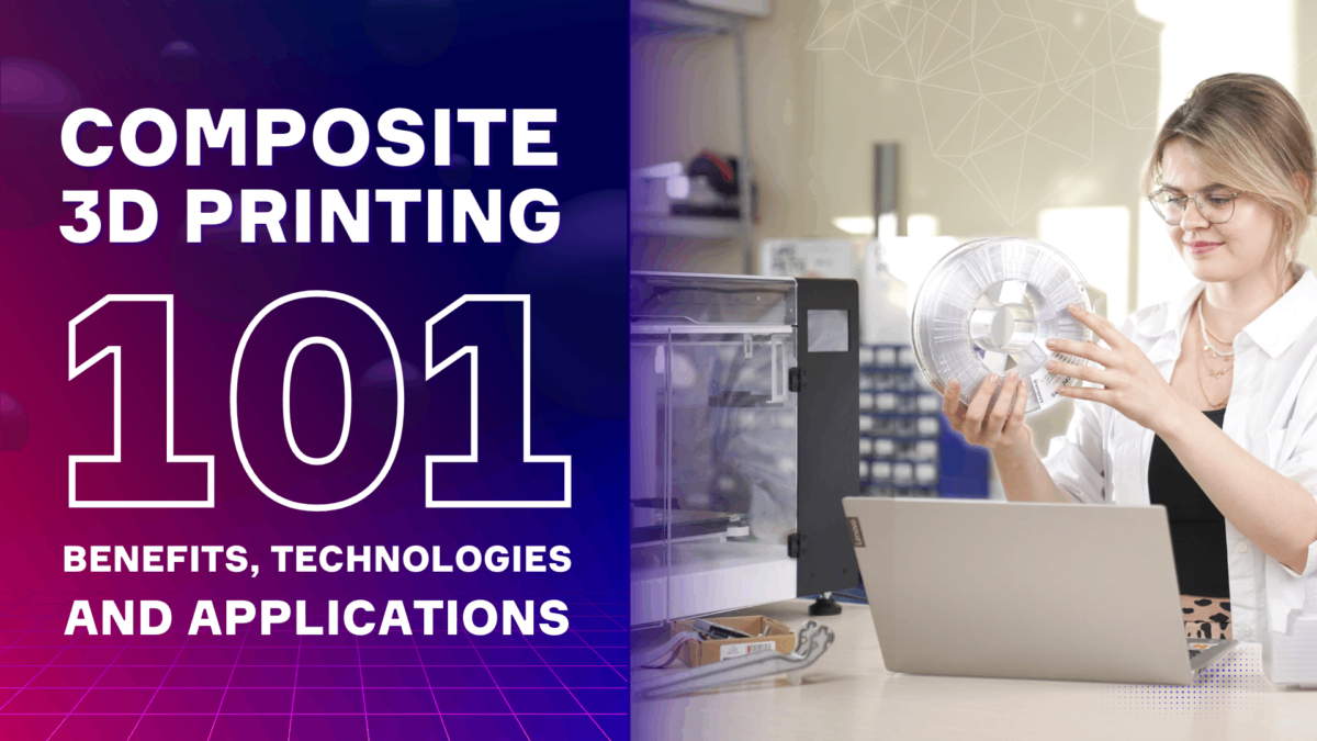 COMPOSITE-3D-PRINTING-101-BENEFITS-TECHNOLOGIES-AND-APPLICATIONS-5.png